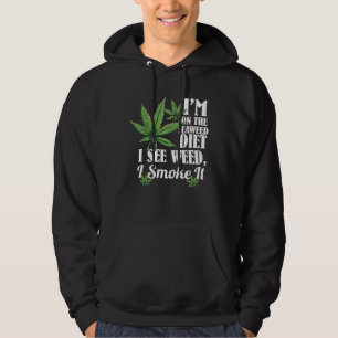 I m On The Seaweed Diet I See Weed I Smoke It Hoodie