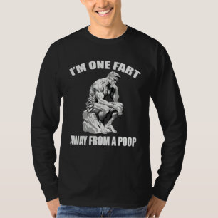 I m One Fart Away From A Poop Gag Fathers Mothers T-Shirt