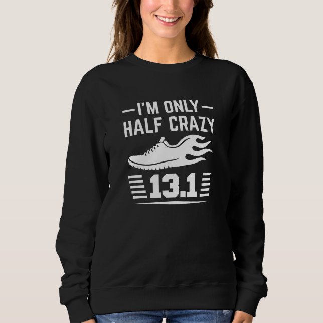 I’m Only Half Crazy Sweatshirt (Front)