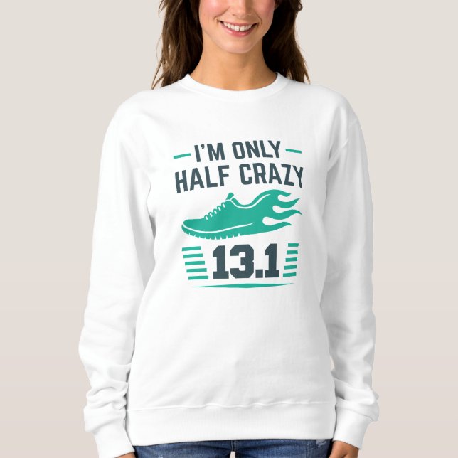 I’m Only Half Crazy Sweatshirt (Front)