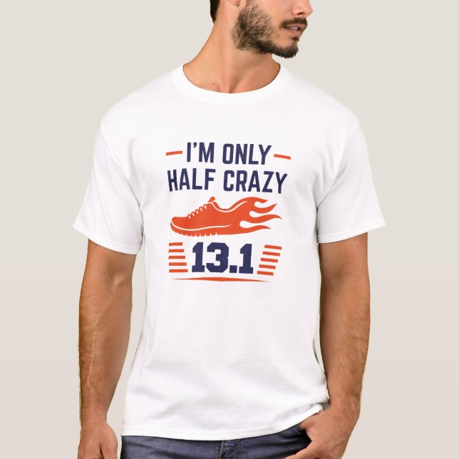 I’m Only Half Crazy T-Shirt (Front)