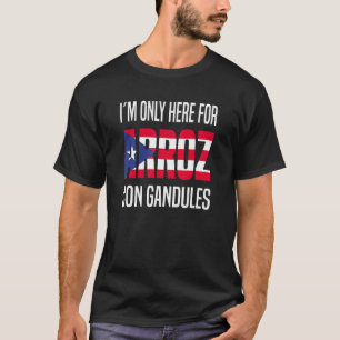 I´m Only Here For Arroz Con Gandules Puerto Rico T-Shirt