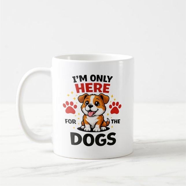 I’m Only Here For The Dogs Coffee Mug (Left)