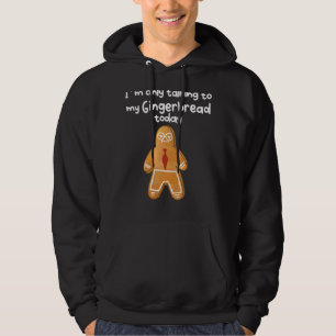 I´m Only Talking To My Angry Gingerbread Today Hoodie