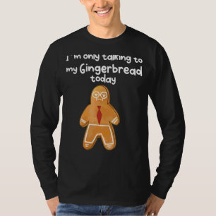 I´m Only Talking To My Angry Gingerbread Today T-Shirt