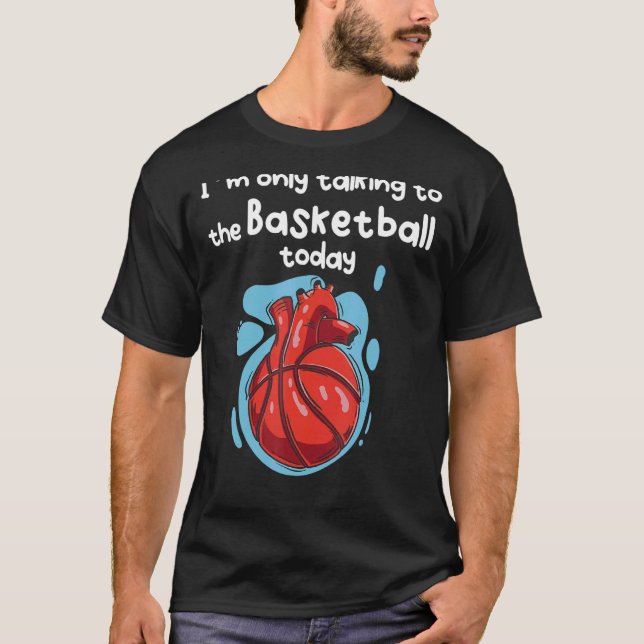 I´m Only Talking To My Basketball Today T-Shirt (Front)