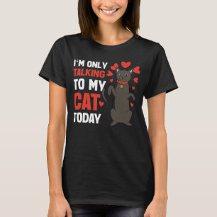 I m only talking to my Cat Today 11 T-Shirt