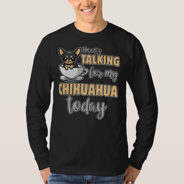 I M Only Talking To My Chihuahua Today Cute Puppy  T-Shirt (Front)