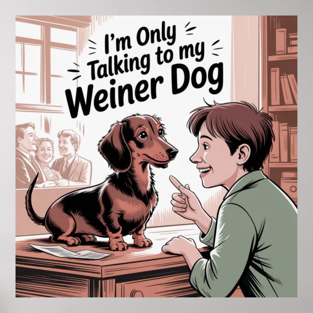 I’m Only Talking To My Weiner Dog Poster (Front)