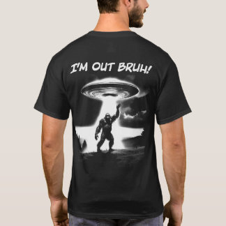 I’m Out Bruh! Bigfoot UFO, Darker Items Front+Back T-Shirt