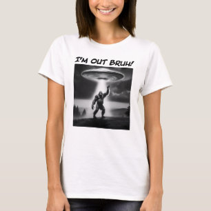 I’m Out Bruh! Bigfoot UFO Women's T-Shirt
