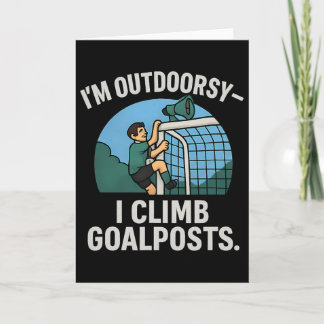 I’m Outdoorsy I Climb Goalposts Soccer Fan Novelty Card