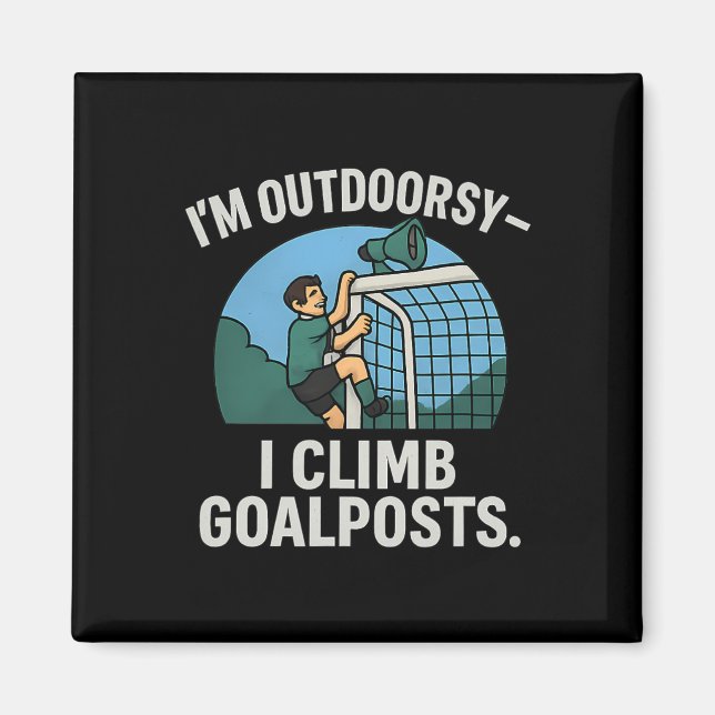 I’m Outdoorsy I Climb Goalposts Soccer Fan Novelty Magnet (Front)