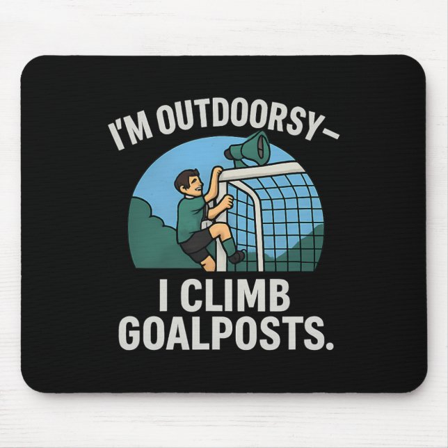 I’m Outdoorsy I Climb Goalposts Soccer Fan Novelty Mouse Pad (Front)