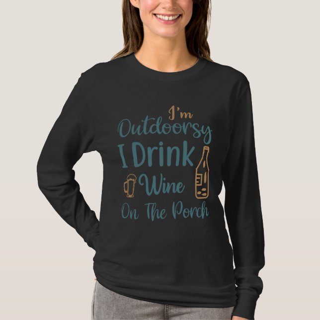 I M Outdoorsy I Drink Wine On The Porch T-Shirt (Front)