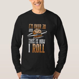 I M Over 30 How I Roll Tabletop Gaming Rpg Role Pl T-Shirt