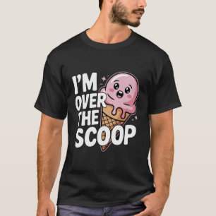 I’m Over the Scoop Kawaii Ice Cream Cone  T-Shirt