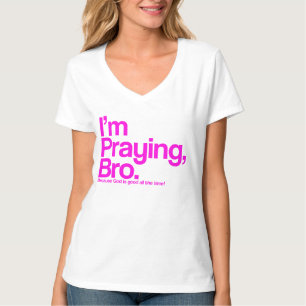 I’m Praying Bro Christian T-Shirt