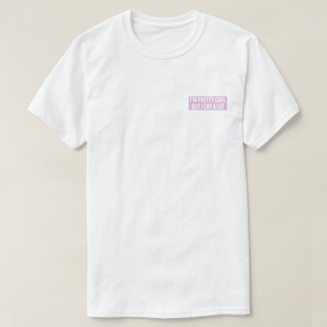 I’m Pretty Cool but I Cry a Lot SVG File T-Shirt (Design Front)
