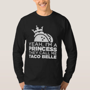 I m Princess They Call Me Taco Belle  Tacos Mexica T-Shirt