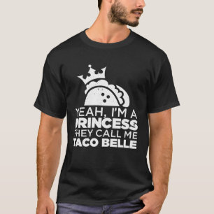 I m Princess They Call Me Taco Belle  Tacos Mexica T-Shirt