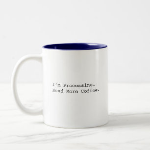 I’m Processing Need More Coffee Funny Coffee Lover Two-Tone Coffee Mug