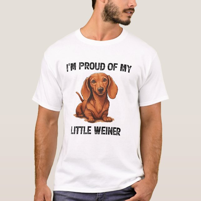  I’m Proud Of My Little Weiner Funny Wiener Dog T-Shirt (Front)