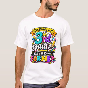 I’m Ready for 3rd Grade But Is It Ready for Me? T-Shirt