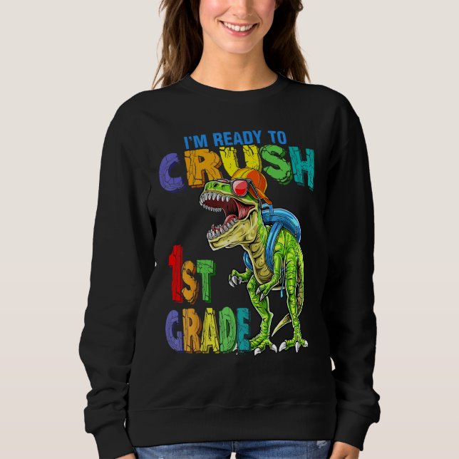 I m Ready To Crush 1st Grade Cool Rex Back To Scho Sweatshirt (Front)