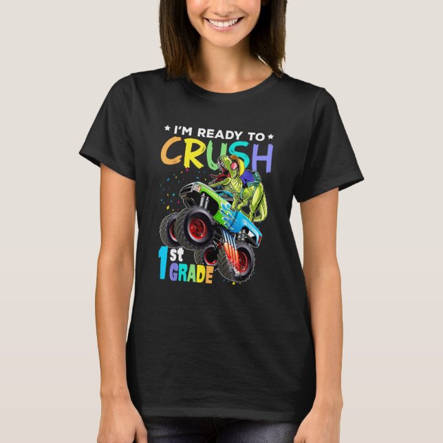 I m Ready To Crush 1st Grade Monster Truck Dinosau T-Shirt (Front)