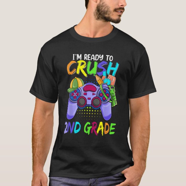 I m Ready To Crush 2nd Grade Video Games Back To S T-Shirt (Front)