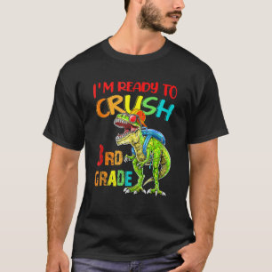 I m Ready To Crush 3rd Grade Dinosaur Back To Scho T-Shirt