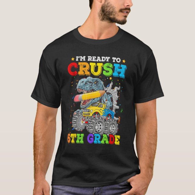 I m Ready To Crush 6th Grade Boys Back To School D T-Shirt (Front)