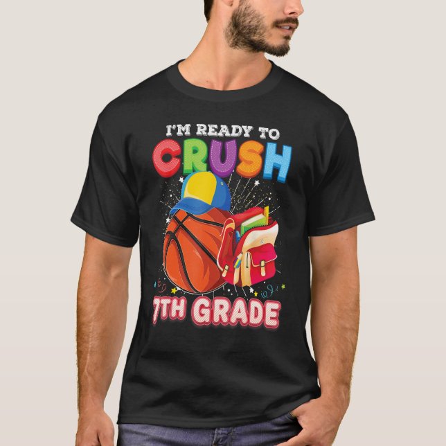 I m Ready To Crush 7th Grade Basketball Back To Sc T-Shirt (Front)