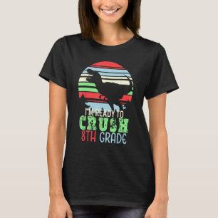 I m Ready To Crush 8th Grade  First Day of School T-Shirt
