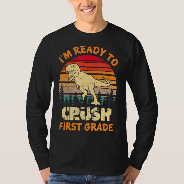 I m Ready To Crush First Grade Dinosaur Back To Sc T-Shirt (Front)