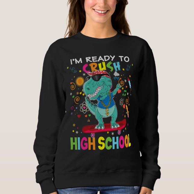 I m Ready To Crush High School Dinosaur Rex Skatin Sweatshirt (Front)