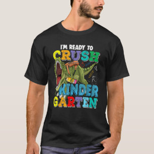 I m Ready To Crush Kindergarten Dino Rex Back To S T-Shirt