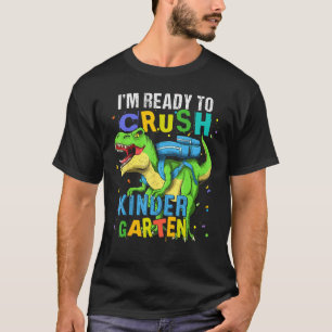 I m Ready To Crush Kindergarten Dinosaur Back To S T-Shirt