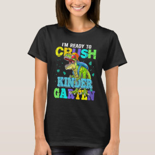 I m Ready To Crush Kindergarten Dinosaur Back To S T-Shirt