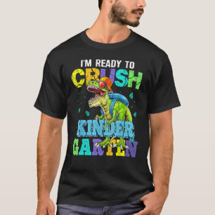 I m Ready To Crush Kindergarten Dinosaur Back To S T-Shirt