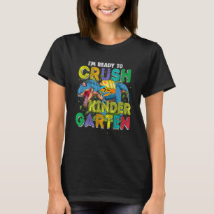 I m Ready To Crush Kindergarten Dinosaur Back To S T-Shirt