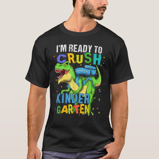 I m Ready To Crush Kindergarten Dinosaur Back To S T-Shirt (Front)
