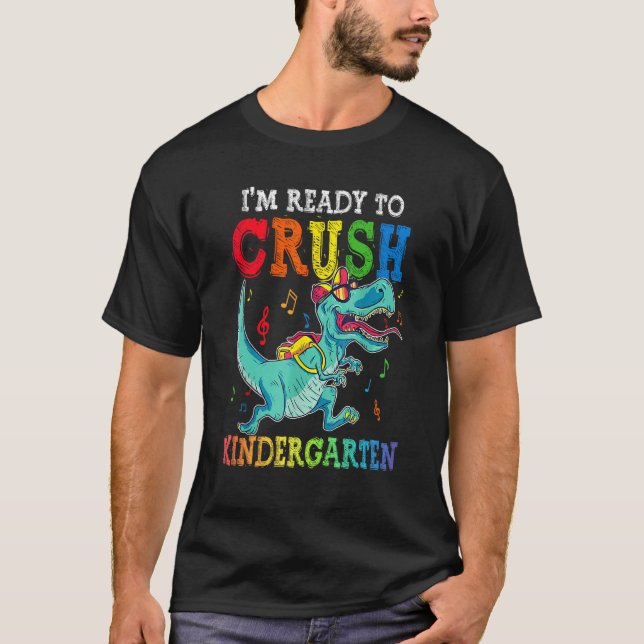 I m Ready To Crush Kindergarten Dinosaur First Day T-Shirt (Front)