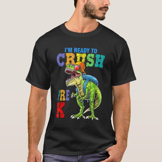 I m Ready To Crush Pre-K Dinosaurs Welcome Back To T-Shirt (Front)