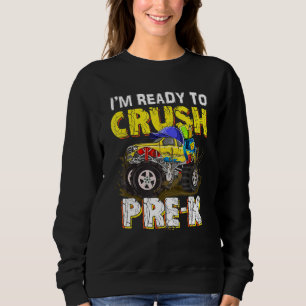 I m Ready To Crush Pre K Monster Truck Back To Sch Sweatshirt