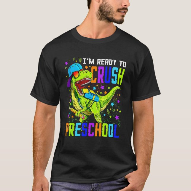 I m Ready to Crush Preschool Dinosaur 1st Day of S T-Shirt (Front)