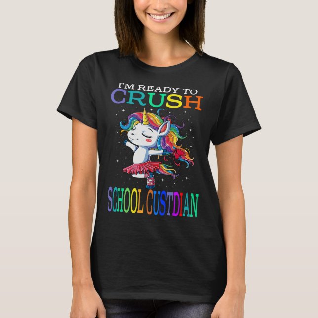 I m Ready To Crush SCHOOL CUSTODIAN Unicorn T-Shirt (Front)