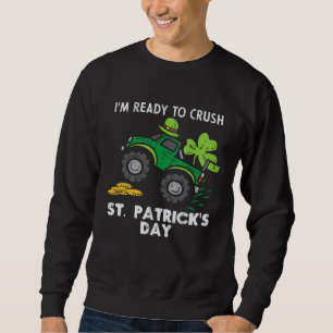 I m Ready to Crush St Patrick s Day Monster Truck  Sweatshirt