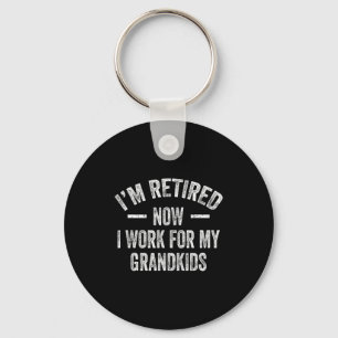 I’m Retired Now I Work For My Grandkids Key Ring